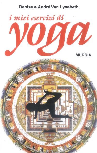 Van Lysebeth A.: I miei esercizi di yoga