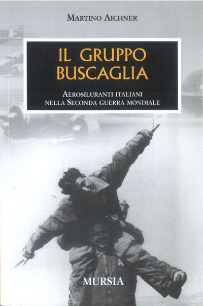 Aichner M.: Il gruppo Buscaglia. Aerosiluranti nella seconda guerra mondiale