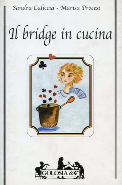 Caliccia S.-Procesi M.: Il bridge in cucina