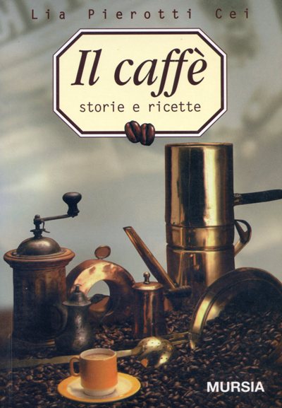 Pierotti Cei L.: Il caffe'. Storia e ricette