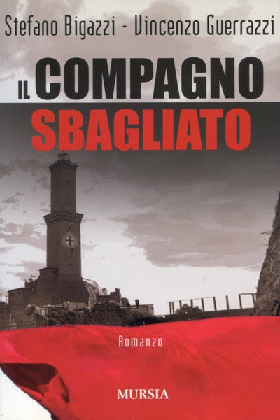 Bigazzi S.-Guerrazzi V.: Il compagno sbagliato