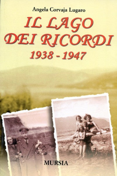 Corvaja Lugaro A.: Il lago dei ricordi 1938-1947