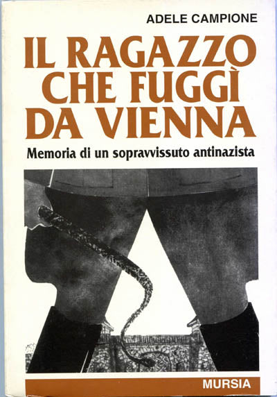 Campione A.: Il ragazzo che fuggi' da Vienna. Memoria di un sopravvissuto antinazista