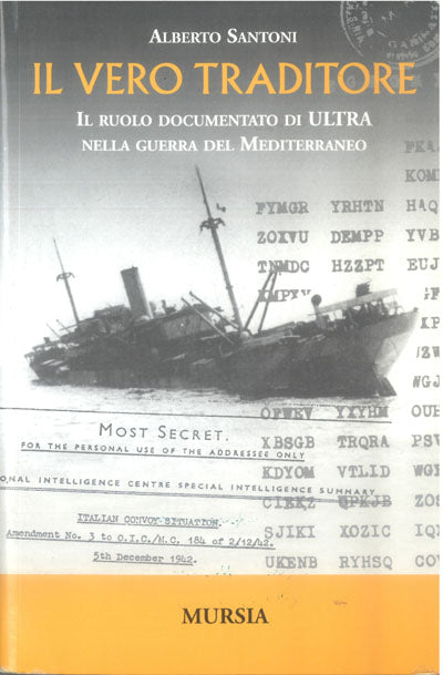 Santoni A.: Il vero traditore. Il ruolo documentato di ULTRA nella guerra del Mediterraneo