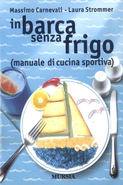Carnevali M.-Strommer L.: In barca senza frigo. Manuale di cucina sportiva