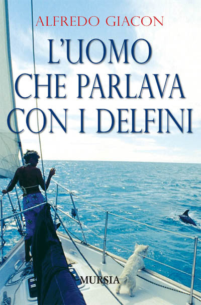 Giacon A.: L'uomo che parlava ai delfini