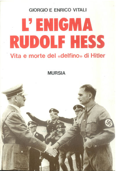 Vitali G.-Vitali E.: L'enigma Rudolf Hess. Vita e morte del