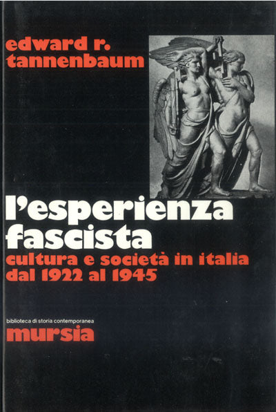 Tannenbaum E.R.: L'esperienza fascista. Cultura e societa' in Italia dal 1922 al 1945