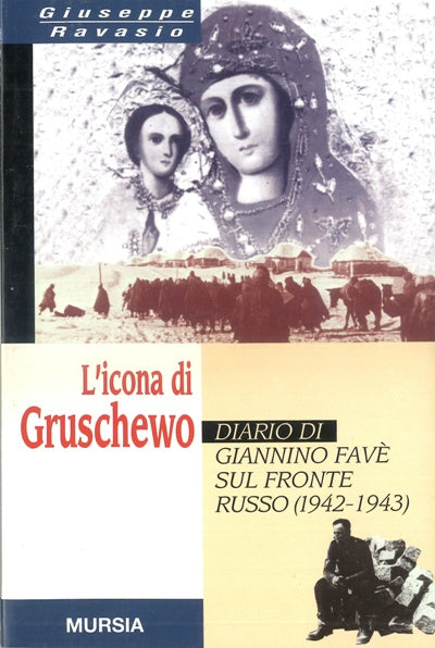Ravasio G.: L'icona di Gruschewo. Diario di Giannino Fave' sul fronte russo (1942-43)