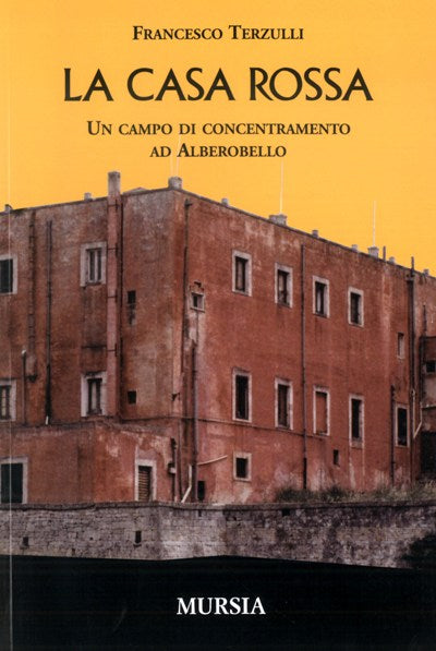 Terzulli F.: La casa rossa. Il campo di concentramento ad Alberobello