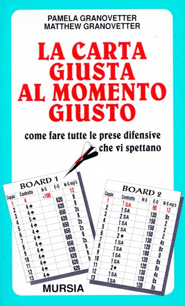 Granovetter P.-Granovetter M.: La carta giusta al momento giusto. Come fare tutte le prese difensive che vi spettano