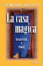 Cunningham S.: La casa magica. Incantesimi e rituali per la casa