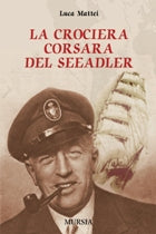 Mattei L.: La crociera corsara del Seeadler