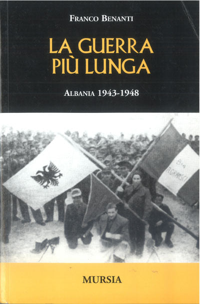 Benanti F.: La guerra piu' lunga. Albania 1943-1948