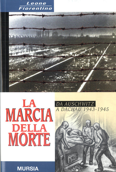 Fiorentino L.: La marcia della morte. Da Auschwitz a Dachau 1943-1945