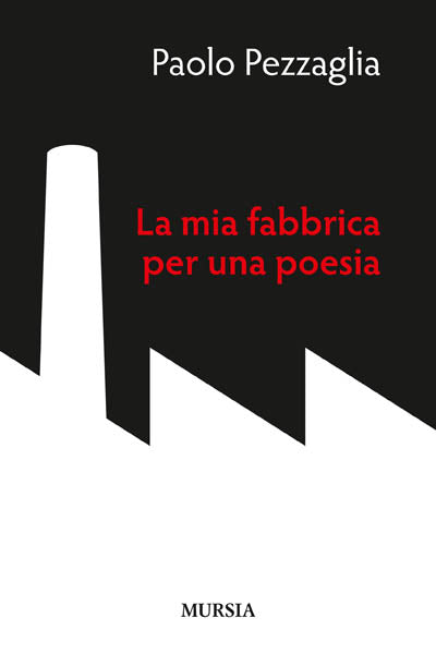 Pezzaglia P.: La mia fabbrica per una poesia