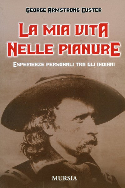 Custer G.A.: La mia vita nelle pianure