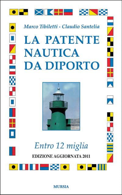 Tibiletti M.-Santelia C.: La patente nautica da diporto. Entro 12 migl –  Ugo Mursia Editore