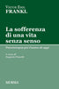 Viktor Emil Frankl: La sofferenza di una vita senza senso