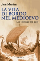 Merrien J.: La vita di bordo nel medioevo. Dai Vichinghi alle galee