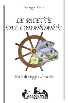 Ferro Giuseppe: Le ricette del comandante. Il mio libro di cucina e di viaggi