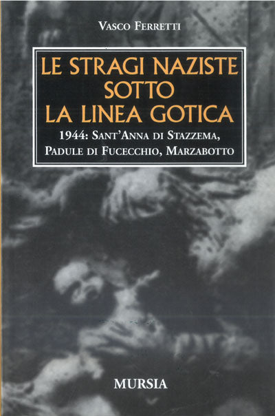 Ferretti Vasco: Le stragi naziste sotto la linea gotica
