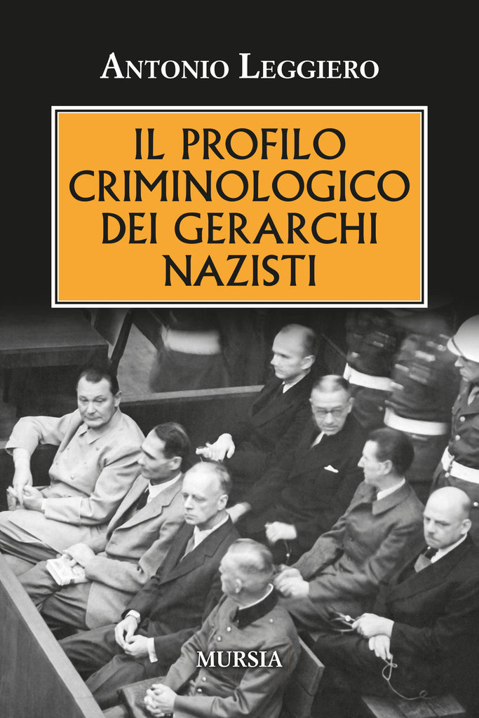 Antonio Leggiero: Il profilo criminologico dei gerarchi nazisti