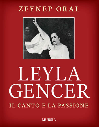 Zeynep Oral: Leyla Gencer. Storia di una passione