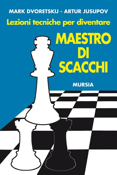 Dvoretskij M.-Jusupov A.: Lezioni tecniche per diventare maestro di scacchi