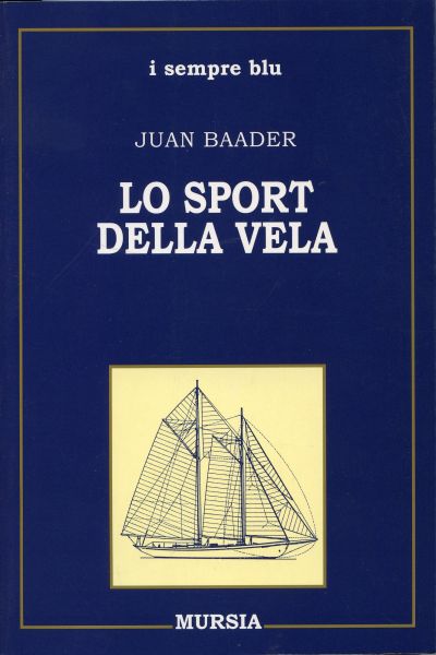Baader J.: Lo sport della vela. Storia, tecnica, imbarcazioni, attrezzature, navigazione