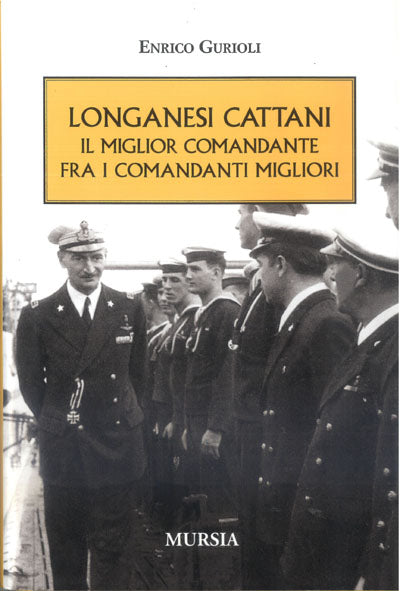 Gurioli E.: Longanesi Cattani. Il miglior comandante tra i comandanti migliori.
