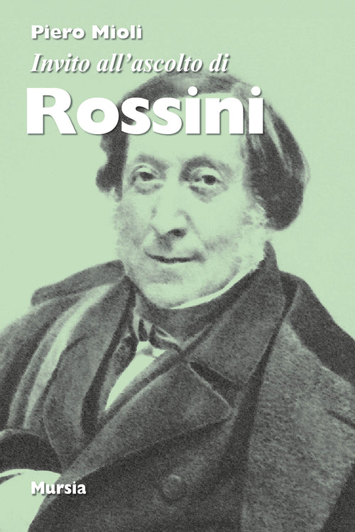 Mioli Piero: Invito all'ascolto di Gioachino Rossini