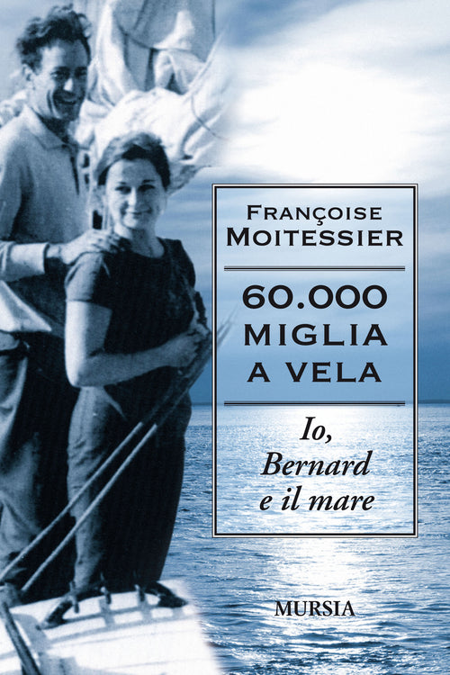 Moitessier Françoise: 60.000 miglia a vela