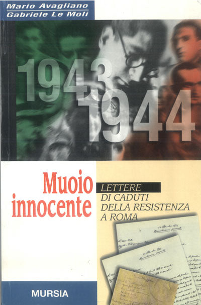 Avagliano M.-Le Moli G.: Muoio innocente. Lettere di caduti della Resistenza a Roma