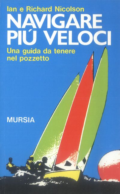 Nicholson Ian - Nicholson Richard: Navigare più veloci. Una guida da tenere nel pozzetto