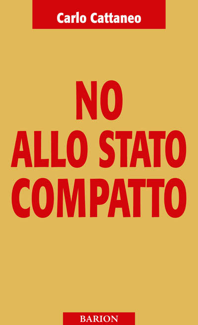 Cattaneo C.: No allo Stato compatto