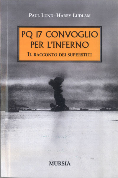 Lund P.-Ludlam H.: PQ17: Convoglio per l'inferno