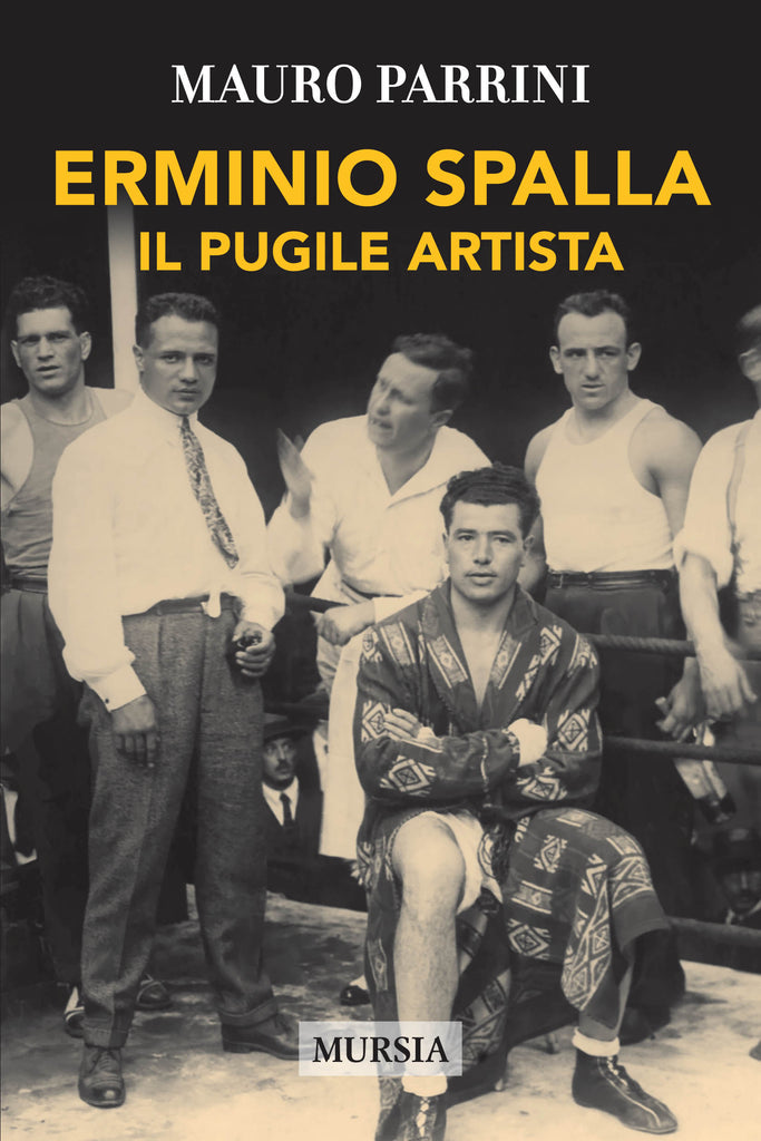 Parrini Mauro: Erminio Spalla. Il pugile artista