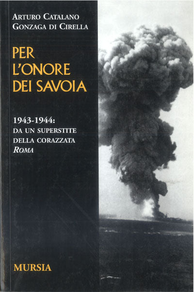 Catalano Gonzaga A.: Per l'onore dei Savoia. 1943-1944:da un superstite della corazzata Roma