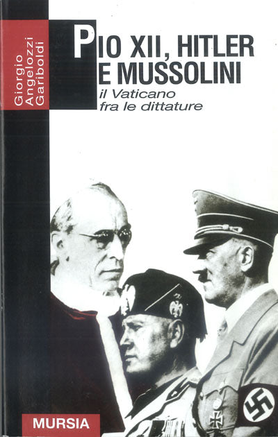 Angelozzi Gariboldi: Pio XII, Hitler e Mussolini