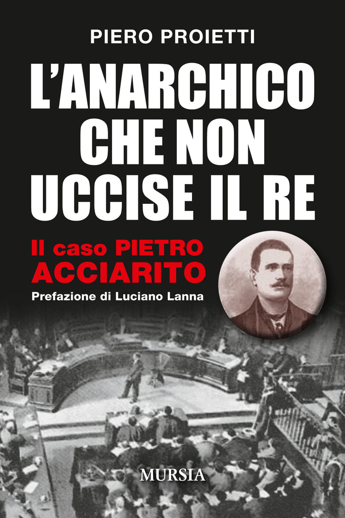 Proietti P.: L'anarchico che non uccise il re