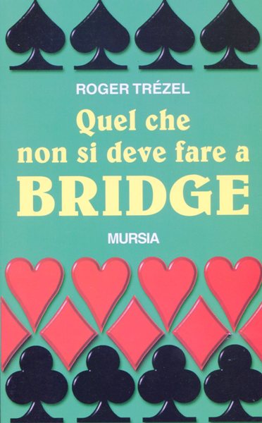 Trezel R.: Quel che non si deve fare a bridge