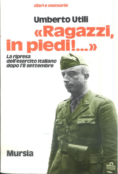 Utili U.: Ragazzi, in piedi! La ripresa dell'esercito italiano dopo l'8 settembre