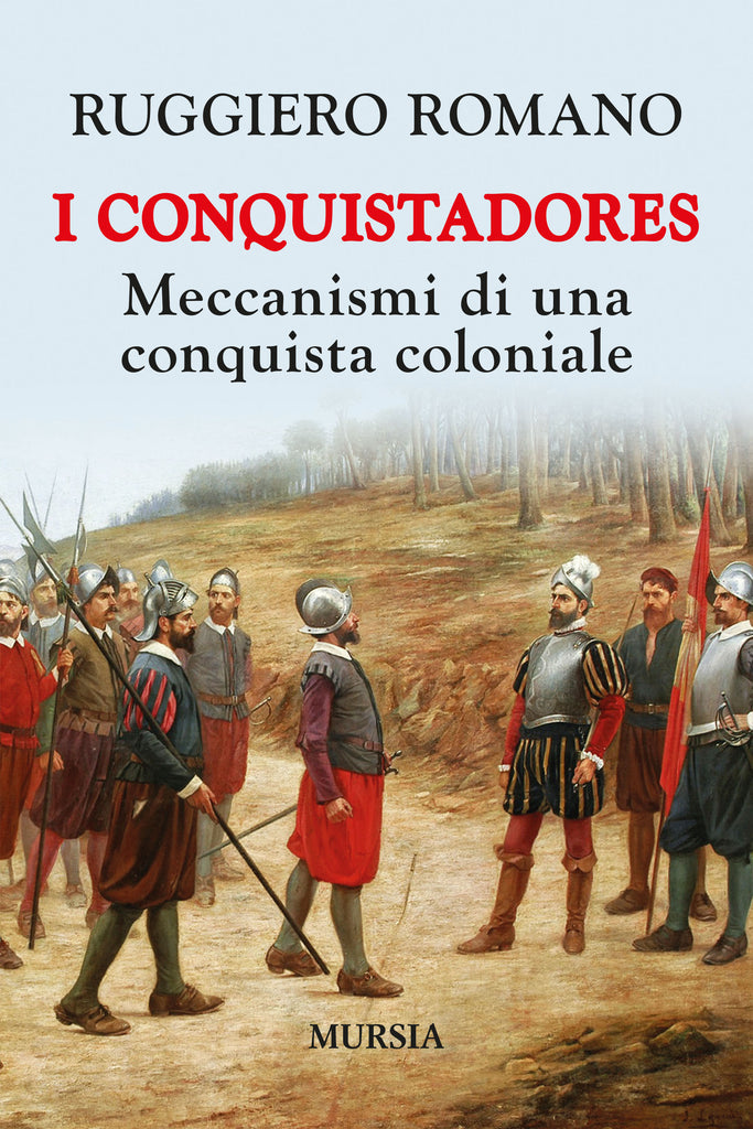 Ruggiero Romano: I conquistadores: meccanismi di una conquista coloniale