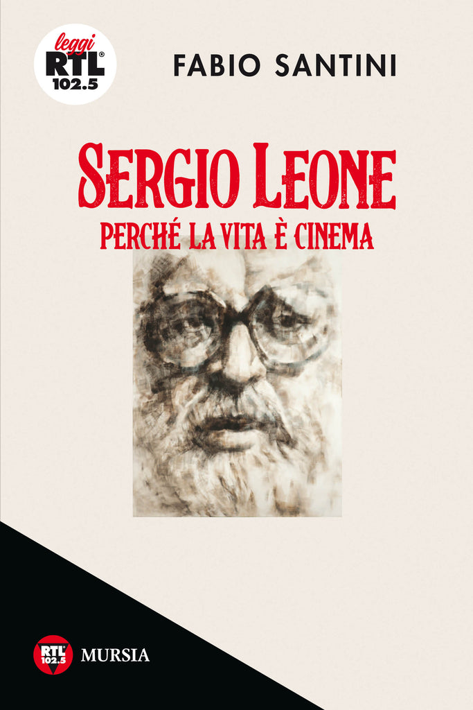 Santini Fabio: Sergio Leone. Perché la vita è cinema