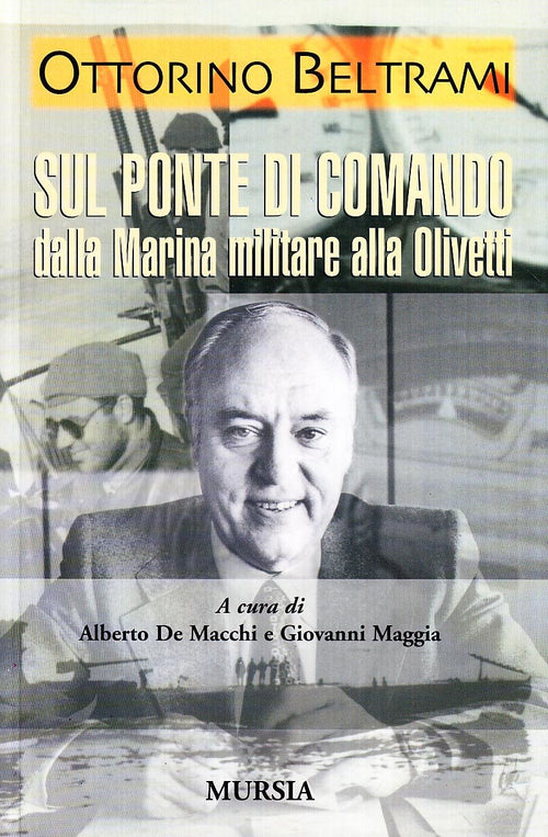 Beltrami O.: Sul ponte di comando dalla Marina militare alla Olivetti  ( De Macchi A.-Maggia G.)