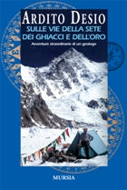 Desio A.: Sulle vie della sete, dei ghiacci e dell'oro
