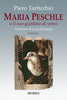 Tarticchio Piero: Maria Peschle e il suo giardino di vetro