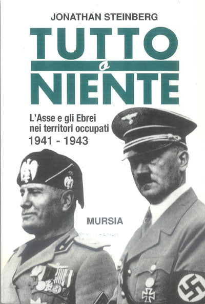 Steinberg J.: Tutto o niente. L'Asse e gli Ebrei nei territori occupati (1941-43)