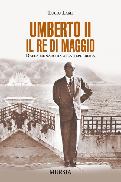Lami L.: Umberto II. Il Re di Maggio